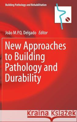 New Approaches to Building Pathology and Durability Joao M. P. Q. Delgado 9789811006470 Springer - książka