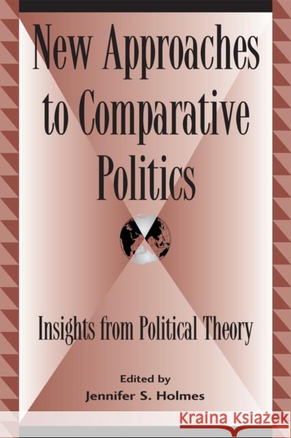 New Approaches to Comparative Politics: Insights from Political Theory Holmes, Jennifer S. 9780739104620 LEXINGTON BOOKS,U.S. - książka