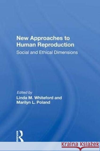 New Approaches to Human Reproduction: Social and Ethical Dimensions Linda M. Whiteford   9780367006754 Routledge - książka