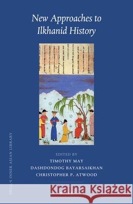 New Approaches to Ilkhanid History Timothy May Bayarsaikhan Dashdondog Christopher P. Atwood 9789004437395 Brill - książka