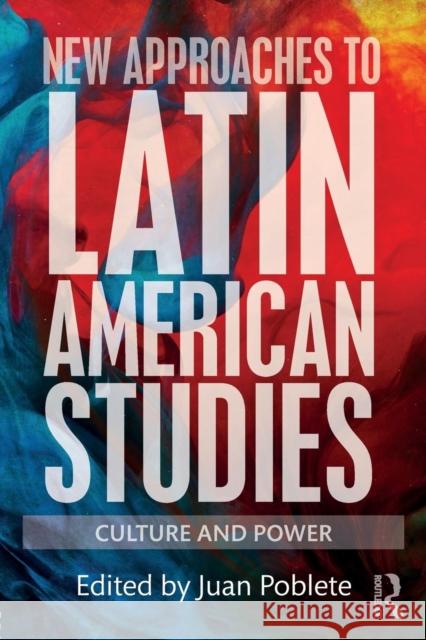 New Approaches to Latin American Studies: Culture and Power Juan Poblete 9781138067974 Routledge - książka