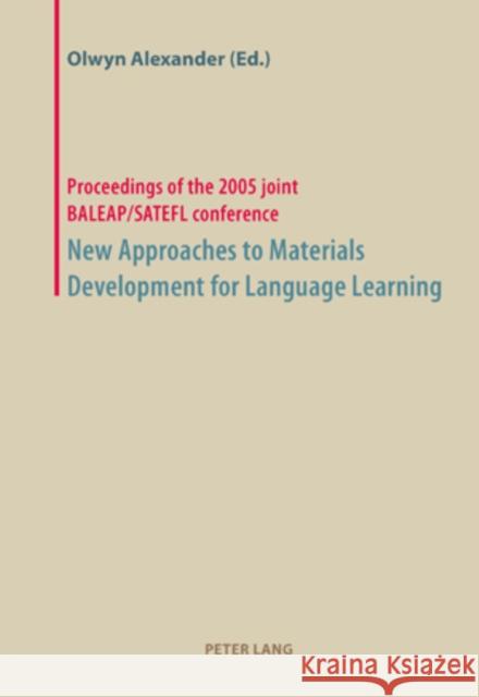 New Approaches to Materials Development for Language Learning: Proceedings of the 2005 Joint Baleap/Satefl Conference Alexander, Olwyn 9783039109098 Verlag Peter Lang - książka