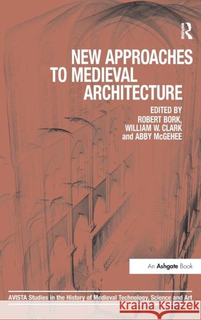 New Approaches to Medieval Architecture Robert Bork William W. Clark Abby McGehee 9781409422280 Ashgate Publishing Limited - książka