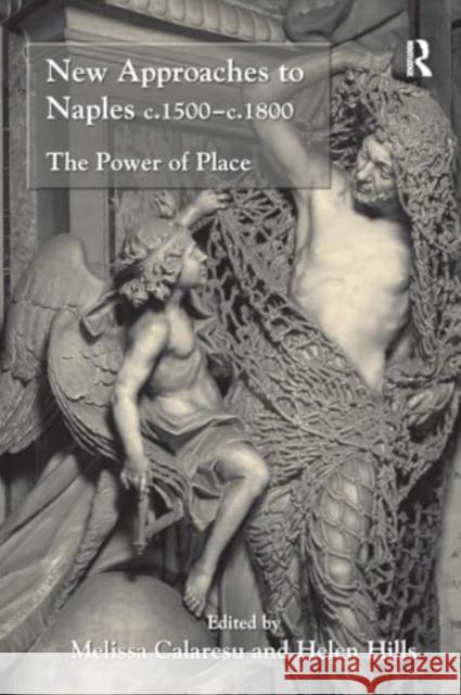 New Approaches to Naples C.1500-C.1800: The Power of Place Helen Hills Melissa Calaresu 9781032923611 Routledge - książka