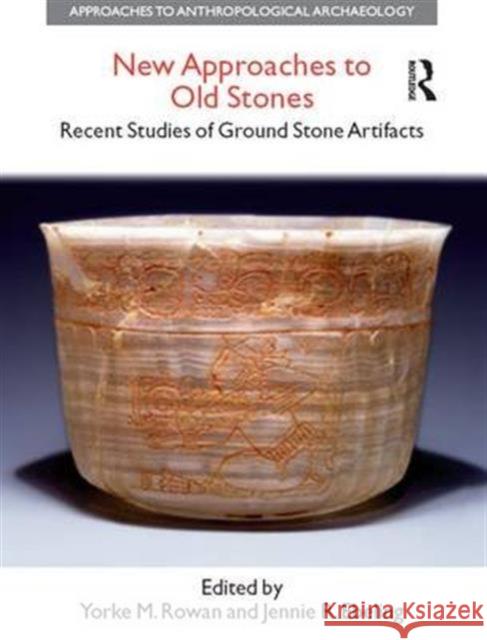 New Approaches to Old Stones: Recent Studies of Ground Stone Artifacts Yorke M. Rowan Jennie R. Ebeling  9781138664319 Taylor and Francis - książka