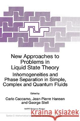 New Approaches to Problems in Liquid State Theory: Inhomogeneities and Phase Separation in Simple, Complex and Quantum Fluids Caccamo, Carlo 9780792356714 Kluwer Academic Publishers - książka