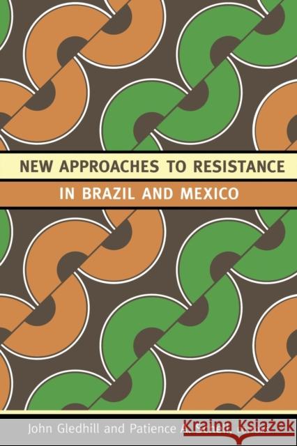New Approaches to Resistance in Brazil and Mexico John Gledhill Patience A. Schell 9780822351870 Duke University Press - książka