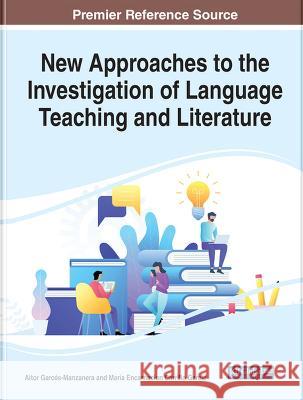 New Approaches to the Investigation of Language Teaching and Literature Aitor Garces-Manzanera Maria Encarnacion Carrillo Garcia  9781668460207 IGI Global - książka