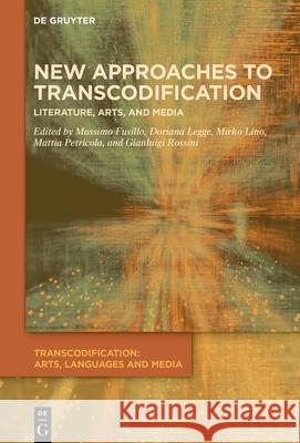 New Approaches to Transcodification: Literature, Arts, and Media Massimo Fusillo Doriana Legge Mirko Lino 9783111624051 de Gruyter - książka