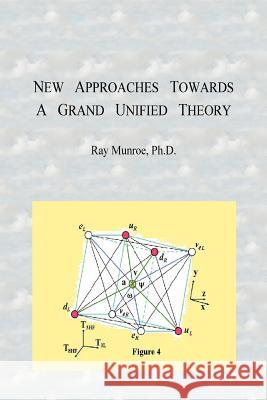New Approaches Towards A Grand Unified Theory Ray Munroe 9781435706989 Lulu.com - książka
