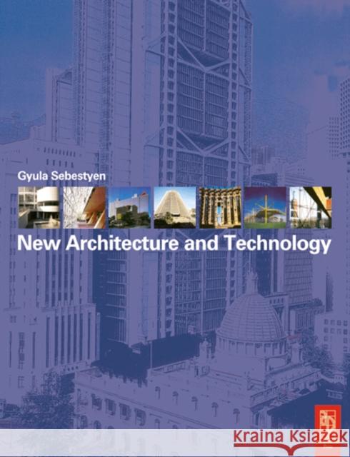 New Architecture and Technology Gyula Sebestyen Christopher Pollington Christopher Pollington 9780750651646 Architectural Press - książka