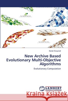 New Archive Based Evolutionary Multi-Objective Algorithms Xavier Esquivel 9783659184963 LAP Lambert Academic Publishing - książka