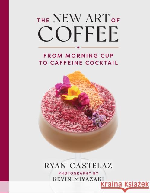 New Art of Coffee: From Morning Cup to Caffiene Cocktail Kevin Miyazaki 9781599621685 Rizzoli International Publications - książka