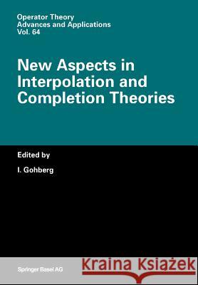 New Aspects in Interpolation and Completion Theories I. Gohberg 9783034896818 Birkhauser - książka