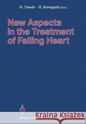 New Aspects in the Treatment of Failing Heart Hisakazu Yasuda Hideaki Kawaguchi 9784431682219 Springer - książka