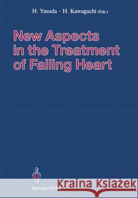New Aspects in the Treatment of Failing Heart Hisakazu Yasuda, Hideaki Kawaguchi 9784431701101 Springer Verlag, Japan - książka