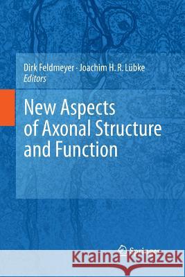 New Aspects of Axonal Structure and Function Dirk Feldmeyer Joachim Lubke  9781489982032 Springer - książka