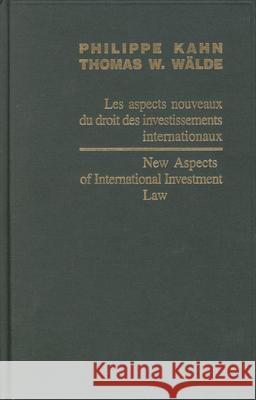 New Aspects of International Investment Law / Les Aspects Nouveaux Du Droit Des Investissements Internationaux 2004 Philippe Kahn Thomas W. Wlde 9789004153721 Hotei Publishing - książka
