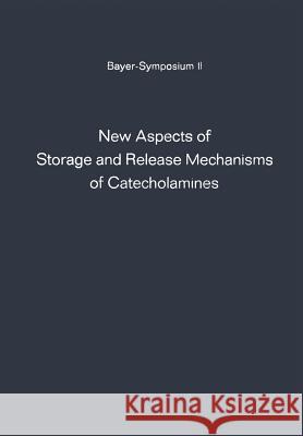 New Aspects of Storage and Release Mechanisms of Catecholamines: Held at Grosse Ledder Near Cologne, Germany, October 9th- 12th, 1969 Kroneberg, Günter 9783642462436 Springer - książka