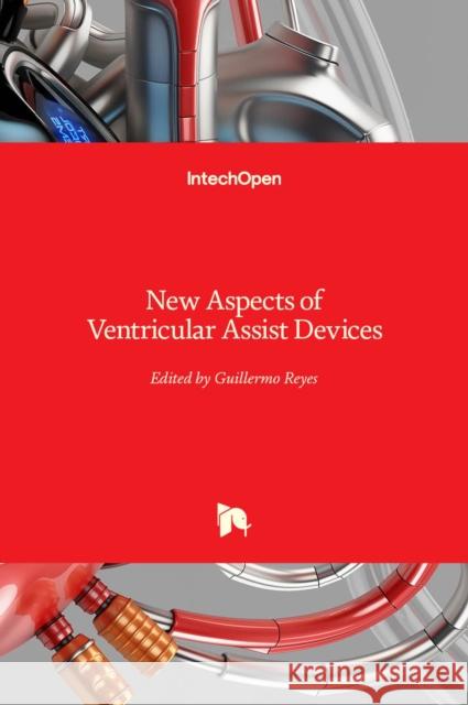 New Aspects of Ventricular Assist Devices Guillermo Reyes 9789533076768 Intechopen - książka