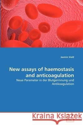 New assays of haemostasis and anticoagulation Voitl, Jasmin 9783639369236 VDM Verlag - książka