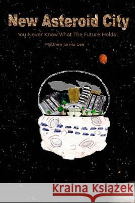 New Asteroid City: You Never Know What The Future Holds Lee, Matthew James 9781497341203 Createspace - książka