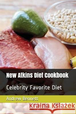 New Atkins Diet Cookbook: Celebrity Favorite Diet Andrew Bennett 9781717753571 Independently Published - książka