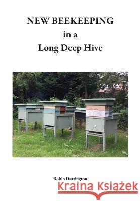 NEW BEEKEEPING in a Long Deep Hive Robin Dartington 9781912271191 Northern Bee Books - książka