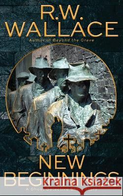 New Beginnings: A Ghost Detective Short Story R. W. Wallace 9782493670014 Varden Publishing - książka