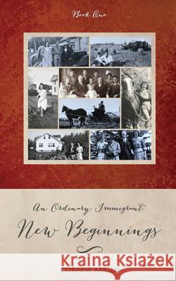 New Beginnings: An Ordinary Immigrant - Book One Corinne Aarsen 9781999381059 Corinne Aarsen Books - książka