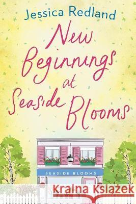 New Beginnings at Seaside Blooms Jessica Redland 9781838897208 Boldwood Books Ltd - książka