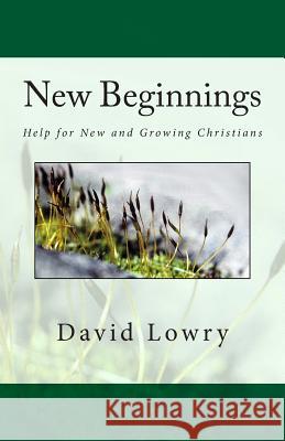 New Beginnings: Help for New and Growing Christians David Lowry 9780615828428 Hopeabides - książka