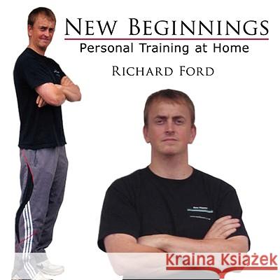 New Beginnings: Personal Training at Home Ford, Richard 9781438904382 Authorhouse - książka