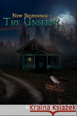 New Beginnings - The Unseen? Karen Rule 9781477125168 Xlibris Corporation - książka