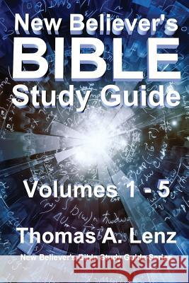 New Believer's Bible Study Guide: Volumes 1 - 5 of Series Thomas a. Lenz 9781546932062 Createspace Independent Publishing Platform - książka