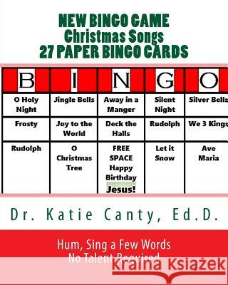 New Bingo Game Christmas Songs 27 Paper Cards: Sing, Hum--No Talent Required to Play Dr Katie Cant 9781729575055 Createspace Independent Publishing Platform - książka