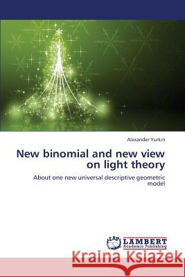New Binomial and New View on Light Theory Yurkin Alexander 9783659384042 LAP Lambert Academic Publishing - książka