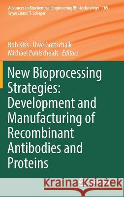 New Bioprocessing Strategies: Development and Manufacturing of Recombinant Antibodies and Proteins Bob Kiss Uwe Gottschalk Michael Pohlscheidt 9783319971087 Springer - książka