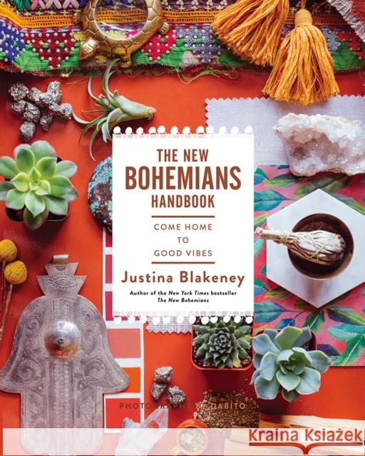 New Bohemians Handbook: Come Home to Good Vibes Justina Blakeney 9781419724824 ABRAMS - książka