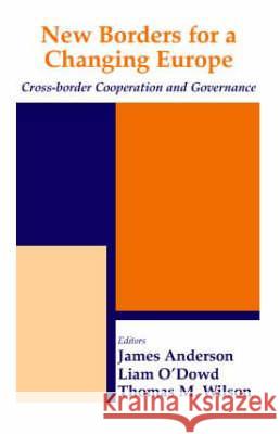 New Borders for a Changing Europe: Cross-Border Cooperation and Governance O'Dowd, Liam 9780714654232 Taylor & Francis - książka