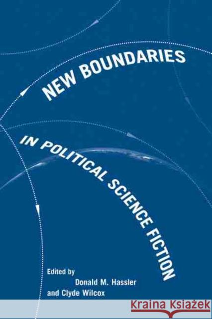 New Boundaries in Political Science Fiction Donald M. Hassler Clyde Wilcox 9781570037368 University of South Carolina Press - książka