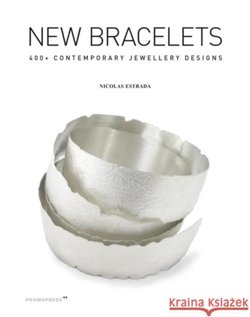 New Bracelets: 400+ Contemporary Jewellery Designs Nicolas Estrada 9788417412500 Promopress - książka