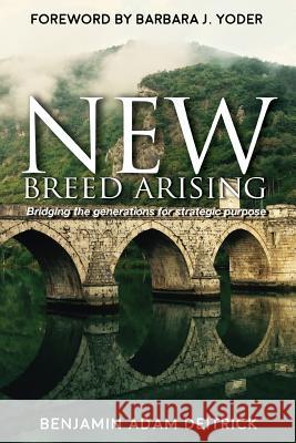 New Breed Arising: Bridging the Generations for Strategic Purpose Mr Benjamin Adam Deitrick 9781976534119 Createspace Independent Publishing Platform - książka