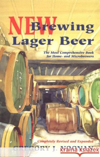 New Brewing Lager Beer: The Most Comprehensive Book for Home and Microbrewers Gregory J. Noonan 9780937381823 Brewers Publications - książka