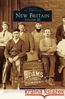 New Britain, Volume 3 Arlene C Palmer 9781531600181 Arcadia Publishing Library Editions - książka