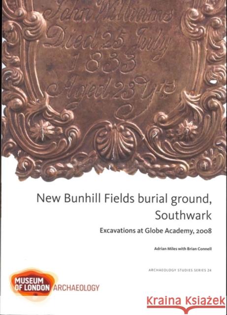 New Bunhill Fields Burial Ground, Southwark: Excavations at Globe Academy, 2008 Miles, Adrian 9781907586095 Museum of London Archaeological Service - książka