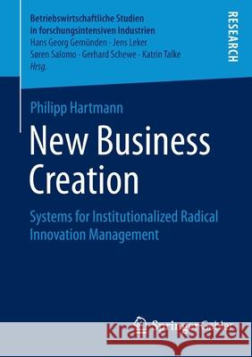 New Business Creation: Systems for Institutionalized Radical Innovation Management Hartmann, Philipp 9783658060466 Springer Gabler - książka