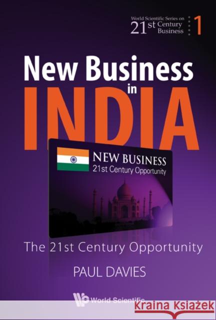 New Business in India: The 21st Century Opportunity Davies, Paul 9789812790422 World Scientific Publishing Company - książka