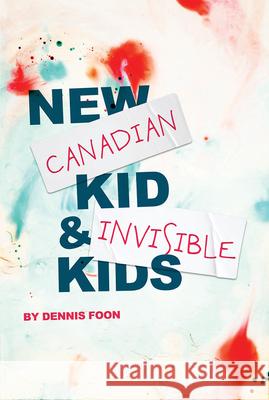 New Canadian Kid / Invisible Kids: Second Edition  9781770919549 Playwrights Canada Press - książka