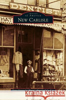 New Carlisle Dana Groves, Historic New Carlisle Inc 9781531651299 Arcadia Publishing Library Editions - książka